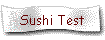 Sushi Test