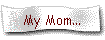 My Mom...